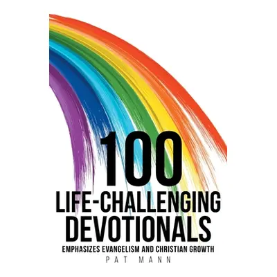 "100 Life-Challenging Devotionals: Emphasizes Evangelism and Christian Growth" - "" ("Mann Pat")