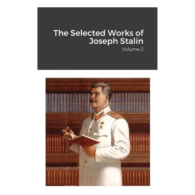 "The Selected Works of Joseph Stalin: Volume 2" - "" ("Stalin Joseph")