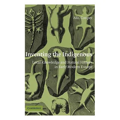 "Inventing the Indigenous: Local Knowledge and Natural History in Early Modern Europe" - "" ("Co