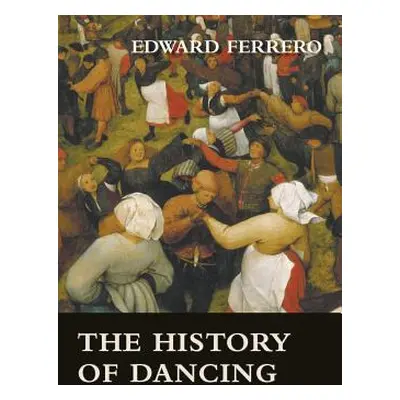 "The History of Dancing" - "" ("Ferrero Edward")