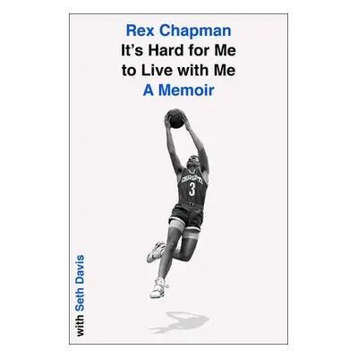 "It's Hard for Me to Live with Me: A Memoir" - "" ("Chapman Rex")