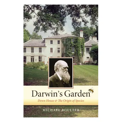 "Darwin's Garden: Down House and the Origin of Species" - "" ("Boulter Michael")