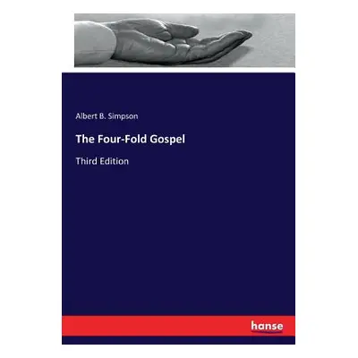 "The Four-Fold Gospel: Third Edition" - "" ("Simpson Albert B.")