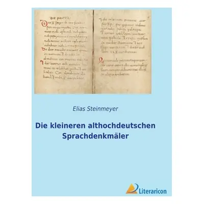 "Die kleineren althochdeutschen Sprachdenkmler" - "" ("Steinmeyer Elias")