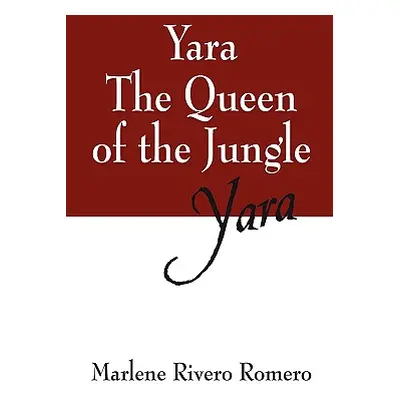 "Yara the Queen of the Jungle: Yara" - "" ("Rivero Romero Marlene")