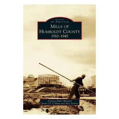 "Mills of Humboldt County, 1910-1945" - "" ("O'Hara Susan J. P.")