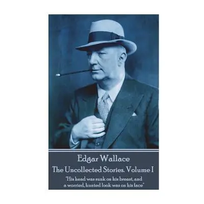 "Edgar Wallace - The Uncollected Stories Volume I: His head was sunk on his breast" - "" ("N")