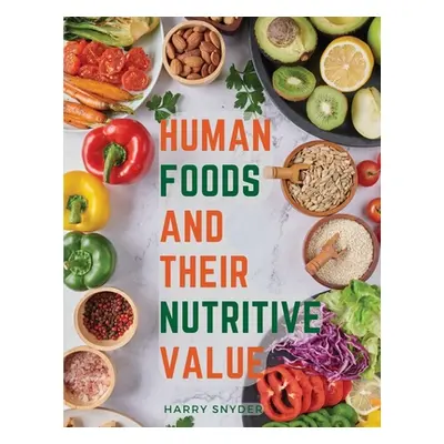 "Human Foods and Their Nutritive Value" - "" ("Harry Snyder")