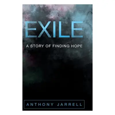 "Exile: A Story of Finding Hope" - "" ("Jarrell Anthony")