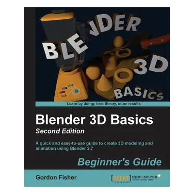 "Blender 3D Basics - Second Edition: A quick and easy-to-use guide to create 3D modeling and ani