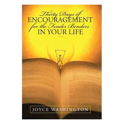 "Thirty Days of Encouragement for the Fender Benders in Your Life" - "" ("Washington Joyce")