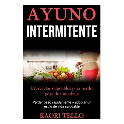 "Ayuno Intermitente: 5:2, recetas saludables para perder peso de inmediato