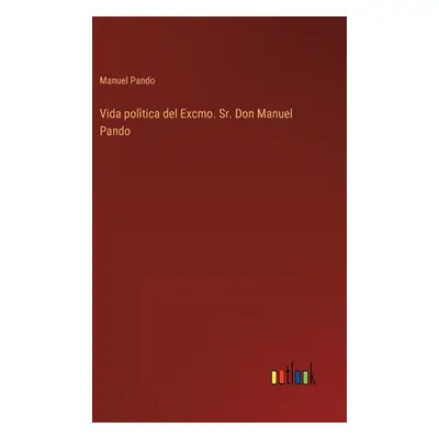 "Vida poltica del Excmo. Sr. Don Manuel Pando" - "" ("Pando Manuel")