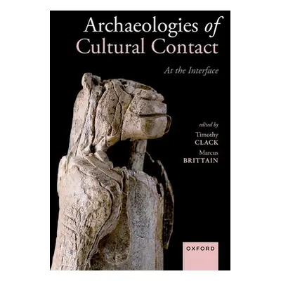 "Archaeologies of Cultural Contact: At the Interface" - "" ("Clack Timothy")