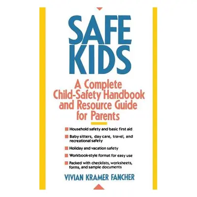 "Safe Kids: A Complete Child-Safety Handbook and Resource Guide for Parents" - "" ("Fancher Vivi