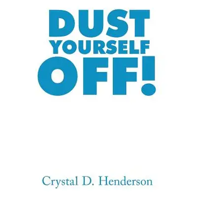 "Dust Yourself Off!" - "" ("Henderson Crystal D.")