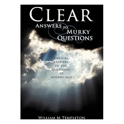 "Clear Answers to Murky Questions" - "" ("Templeton William M.")