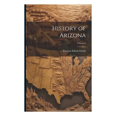 "History of Arizona; Volume 5" - "" ("Farish Thomas Edwin")