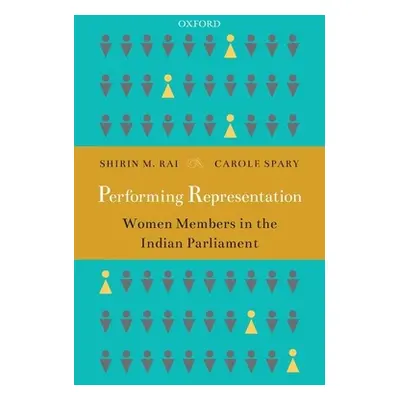 "Performing Representation: Women Members in the Indian Parliament" - "" ("Rai Shirin M.")