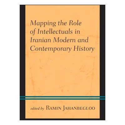 "Mapping the Role of Intellectuals in Iranian Modern and Contemporary History" - "" ("Jahanbeglo