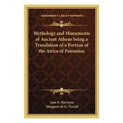 "Mythology and Monuments of Ancient Athens being a Translation of a Portion of the Attica of Pau