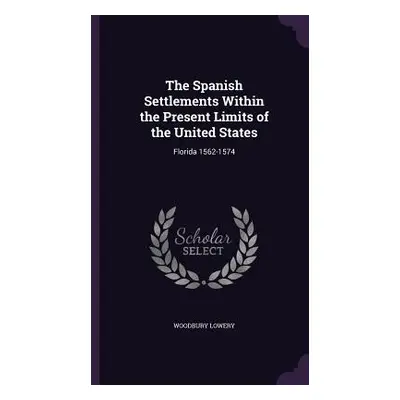 "The Spanish Settlements Within the Present Limits of the United States: Florida 1562-1574" - ""