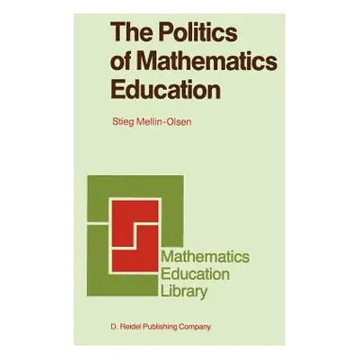 "The Politics of Mathematics Education" - "" ("Mellin-Olsen Stieg")