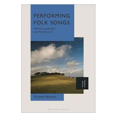 "Performing Folk Songs: Affect, Landscape and Repertoire" - "" ("Bennett Elizabeth")