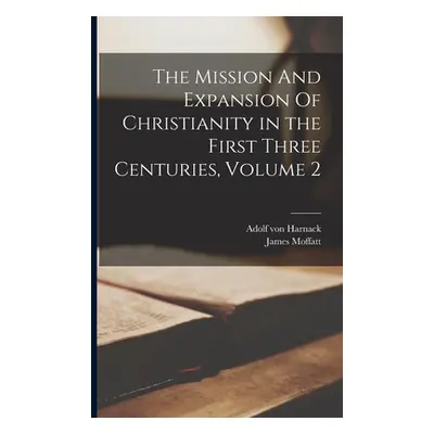 "The Mission And Expansion Of Christianity in the First Three Centuries, Volume 2" - "" ("Harnac