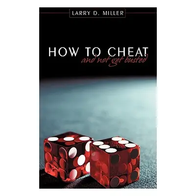 "How to cheat and not get busted" - "" ("Miller Larry D.")