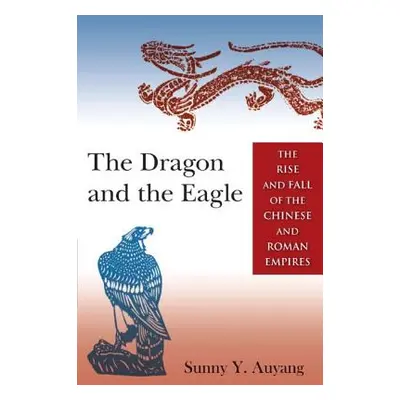 "The Dragon and the Eagle: The Rise and Fall of the Chinese and Roman Empires" - "" ("Auyang Sun