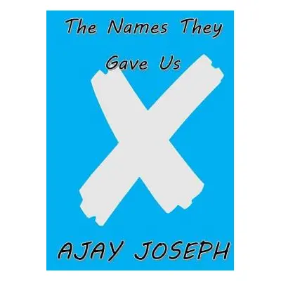 "The Names They Gave Us" - "" ("Joseph Ajay")