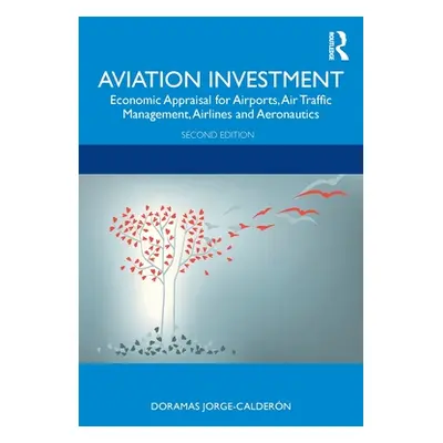 "Aviation Investment: Economic Appraisal for Airports, Air Traffic Management, Airlines and Aero