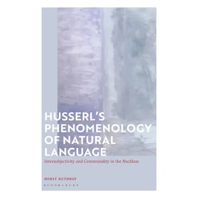 "Husserl's Phenomenology of Natural Language: Intersubjectivity and Communality in the Nachlass"