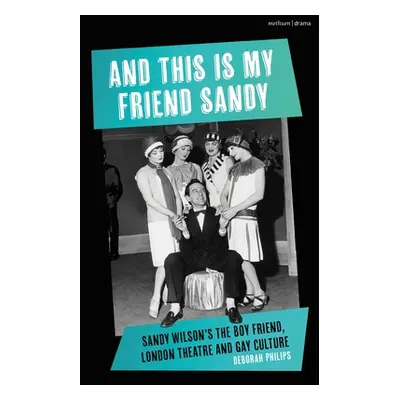 "And This Is My Friend Sandy: Sandy Wilson's the Boy Friend, London Theatre and Gay Culture" - "