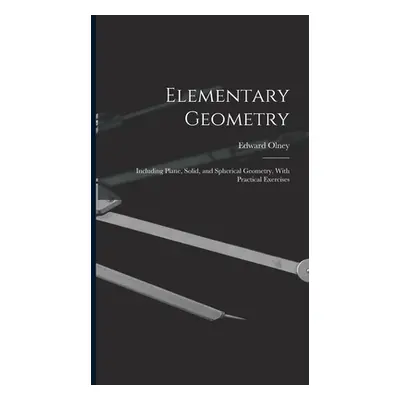 "Elementary Geometry: Including Plane, Solid, and Spherical Geometry, With Practical Exercises" 