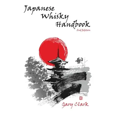 "Japanese Whisky Handbook" - "" ("Clark Gary")