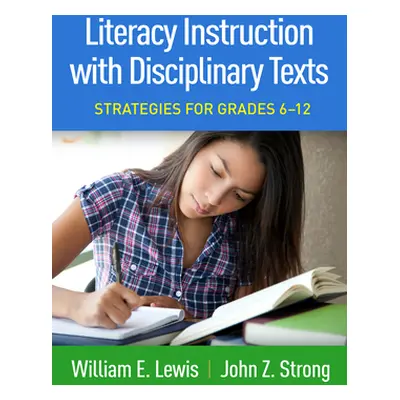 "Literacy Instruction with Disciplinary Texts: Strategies for Grades 6-12" - "" ("Lewis William 