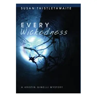 "Every Wickedness: A Kristin Ginelli Mystery" - "" ("Thistlethwaite Susan")