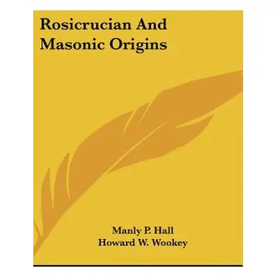 "Rosicrucian and Masonic Origins" - "" ("Hall Manly P.")