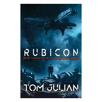 "Rubicon: Book Two in the Spy-fi 'Timberwolf' Series" - "" ("Julian Tom")