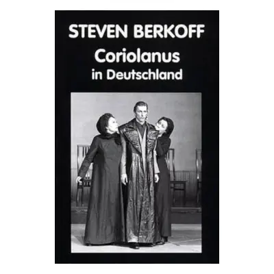 "Coriolanus in Deutschland" - "" ("Berkoff Steven")