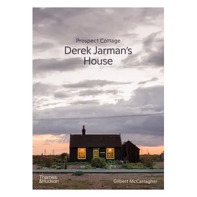 "Prospect Cottage: Derek Jarman's House" - "" ("McCarragher Gilbert")