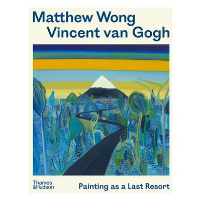 "Matthew Wong - Vincent Van Gogh: Painting as a Last Resort" - "" ("Schachter Kenny")