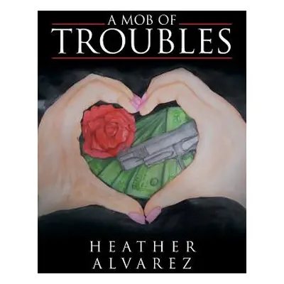 "A Mob Of Troubles" - "" ("Alvarez Heather")