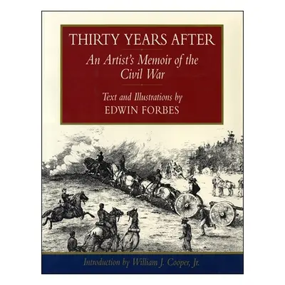 "Thirty Years After: An Artist's Memoir of the Civil War" - "" ("Forbes Edwin")