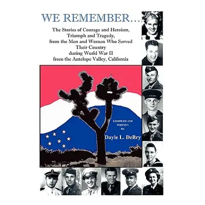 "We Remember... the Stories of Courage and Heroism, Triumph Awe Remember... the Stories of Coura