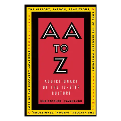 "AA to Z: Addictionary to the 12-Step Culture" - "" ("Cavanaugh Christopher")