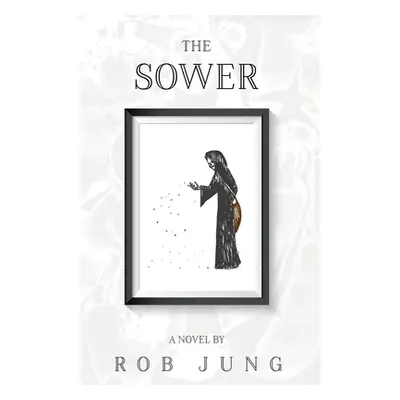 "The Sower: Book Two of the Chimera Chronicles" - "" ("Jung Rob")