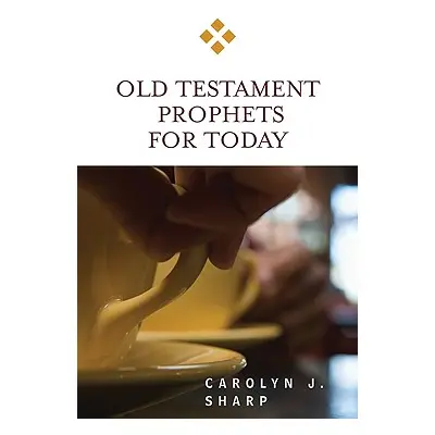 "Old Testament Prophets for Today" - "" ("Sharp Carolyn J.")